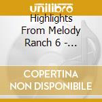 Highlights From Melody Ranch 6 - Highlights From Melody Ranch 6 cd