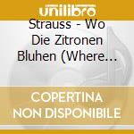Strauss - Wo Die Zitronen Bluhen (Where The Lemons Blossom) cd