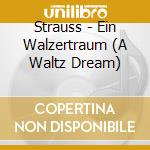 Strauss - Ein Walzertraum (A Waltz Dream) cd musicale di Strauss