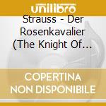 Strauss - Der Rosenkavalier (The Knight Of The Rose) Op. 59 cd musicale di Strauss