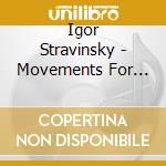 Igor Stravinsky - Movements For Piano & Orchestra cd musicale di Igor Stravinsky