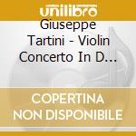 Giuseppe Tartini - Violin Concerto In D Minor D.45 cd musicale di Tartini