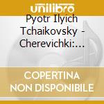 Pyotr Ilyich Tchaikovsky - Cherevichki: Xix. Polonaise cd