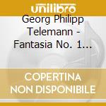 Georg Philipp Telemann - Fantasia No. 1 In A Major Twv 40:2 cd musicale di Telemann
