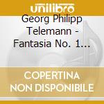 Georg Philipp Telemann - Fantasia No. 1 In A Major Twv 40:2 cd