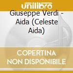 Giuseppe Verdi - Aida (Celeste Aida) cd musicale di Verdi