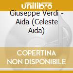Giuseppe Verdi - Aida (Celeste Aida) cd