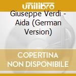 Giuseppe Verdi - Aida (German Version) cd musicale di Verdi