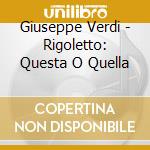 Giuseppe Verdi - Rigoletto: Questa O Quella cd