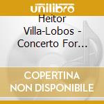 Heitor Villa-Lobos - Concerto For Harp & Orchestra In A Minor W515 cd musicale di Villa
