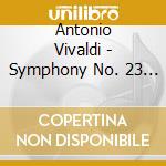Antonio Vivaldi - Symphony No. 23 In C Major cd musicale di Vivaldi