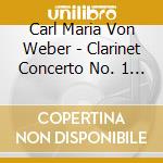 Carl Maria Von Weber - Clarinet Concerto No. 1 In F Minor Op. 73 J.114 cd