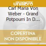 Carl Maria Von Weber - Grand Potpourri In D Major Op. 20 J.64 cd