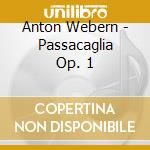 Anton Webern - Passacaglia Op. 1 cd