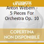Anton Webern - 5 Pieces For Orchestra Op. 10 cd