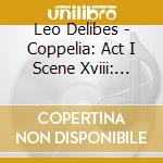 Leo Delibes - Coppelia: Act I Scene Xviii: Csardas cd musicale di Delibes