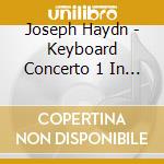Joseph Haydn - Keyboard Concerto 1 In C Major Hob Xviii 1 cd musicale di Joseph Haydn