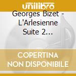 Georges Bizet - L'Arlesienne Suite 2 (Incomplete) cd
