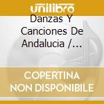 Danzas Y Canciones De Andalucia / Various cd musicale