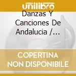 Danzas Y Canciones De Andalucia / Various cd