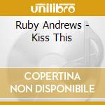 Ruby Andrews - Kiss This cd musicale di Ruby Andrews