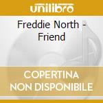 Freddie North - Friend cd musicale di Freddie North