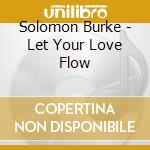 Solomon Burke - Let Your Love Flow cd musicale di Solomon Burke