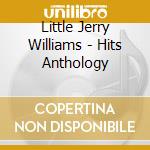 Little Jerry Williams - Hits Anthology cd musicale di Little Jerry Williams