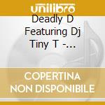 Deadly D Featuring Dj Tiny T - Deadly Situation cd