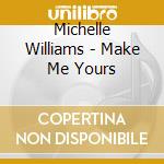 Michelle Williams - Make Me Yours cd