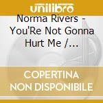 Norma Rivers - You'Re Not Gonna Hurt Me / Mama Talk To Daddy cd