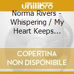 Norma Rivers - Whispering / My Heart Keeps Crying For You cd