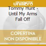 Tommy Hunt - Until My Arms Fall Off cd