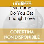 Jean Carne - Do You Get Enough Love cd musicale di Jean Carne