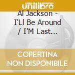 Al Jackson - I'Ll Be Around / I'M Last One To Know cd