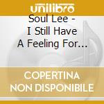 Soul Lee - I Still Have A Feeling For You / I Love You