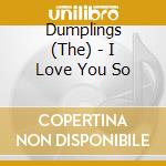 Dumplings (The) - I Love You So cd musicale di Dumplings