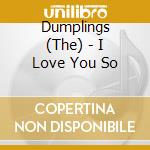 Dumplings (The) - I Love You So cd
