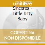 Sinceres - Little Bitty Baby cd