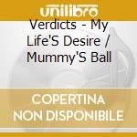 Verdicts - My Life'S Desire / Mummy'S Ball cd