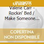Valerie Carr - Rockin' Bed / Make Someone Happy cd musicale di Valerie Carr