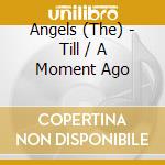 Angels (The) - Till / A Moment Ago cd