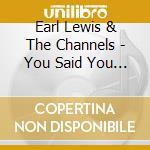 Earl Lewis & The Channels - You Said You Loved Me / Gloria cd