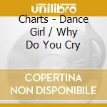 Charts - Dance Girl / Why Do You Cry cd