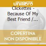 Clickettes - Because Of My Best Friend / To Be A Part Of You cd