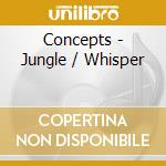 Concepts - Jungle / Whisper cd musicale di Concepts