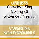 Corvairs - Sing A Song Of Sixpence / Yeah Yeah cd