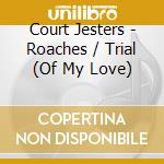 Court Jesters - Roaches / Trial (Of My Love) cd