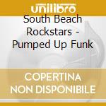South Beach Rockstars - Pumped Up Funk cd