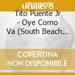 Tito Puente Jr - Oye Como Va (South Beach Rockstars Remixes) cd